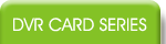 DVR CARD SERIES
