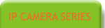 IP CAMERA SERIES