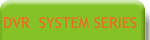 DVR SYSTEM SERIES